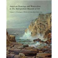 American Drawings and Watercolors in The Metropolitan Museum of Art; Volume 1: A Catalogue of Works by Artists Born before 1835