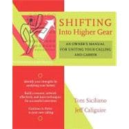 Shifting Into Higher Gear An Owner's Manual for Uniting Your Calling and Career