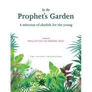 In the Prophet's Garden : A Selection of Ahadith for the Young