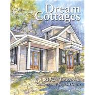 Dream Cottages 25 Plans for Retreats, Cabins, and Beach Houses