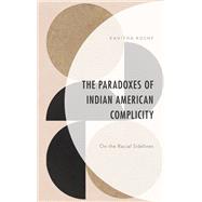 The Paradoxes of Indian American Complicity On the Racial Sidelines