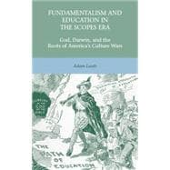 Fundamentalism and Education in the Scopes Era God, Darwin, and the Roots of America's Culture Wars