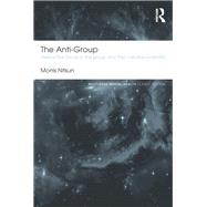 The Anti-Group: Destructive forces in the group and their creative potential
