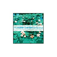 The Water Garden Design Book