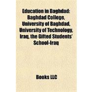 Education in Baghdad : Baghdad College, University of Baghdad, University of Technology, Iraq, the Gifted Students' School-Iraq
