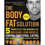 The Body Fat Solution Five Principles for Burning Fat, Building Lean Muscle, Ending Emotional Eating, and Maintaining Your Perfect Weight