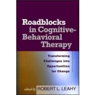 Roadblocks in Cognitive-Behavioral Therapy Transforming Challenges into Opportunities for Change