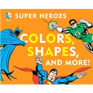 DC Super Heroes Colors, Shapes and More!