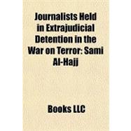 Journalists Held in Extrajudicial Detention in the War on Terror : Sami Al-Hajj