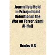 Journalists Held in Extrajudicial Detention in the War on Terror : Sami Al-Hajj