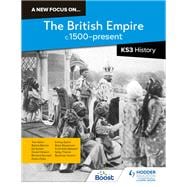 A new focus on...The British Empire, c.1500–present for KS3 History
