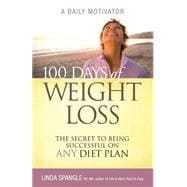 100 Days of Weight Loss : The Secret to Being Successful on Any Diet Plan: A Daily Motivator