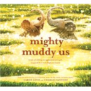 Mighty Muddy Us A Picture Book