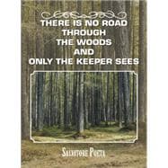There Is No Road Through the Woods and Only the Keeper Sees