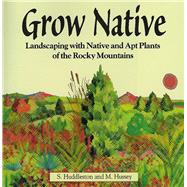 Grow Native Landscaping with Native and Apt Plants of the Rocky Mountains