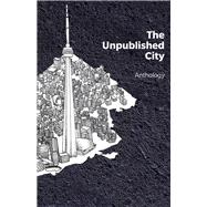The Unpublished City Volume I