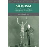 Monism Science, Philosophy, Religion, and the History of a Worldview