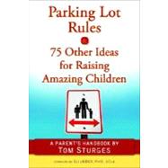 Parking Lot Rules and 75 Other Ideas for Raising Amazing Children