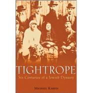 Tightrope : Six Centuries of a Jewish Dynasty