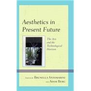 Aesthetics in Present Future The Arts and the Technological Horizon