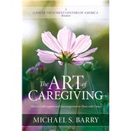 The Art of Caregiving How to Lend Support and Encouragement to Those with Cancer