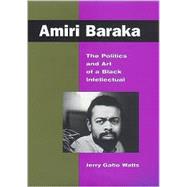 Amiri Baraka : The Politics and Art of a Black Intellectual
