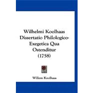 Wilhelmi Koolhaas Dissertatio Philologico-exegetica Qua Ostenditur