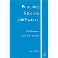 Pedagogy, Religion, and Practice Reflections on Ethics and Teaching