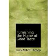 Furnishing the Home of Good Taste : A Brief Sketch of the Period Styles in Interior De