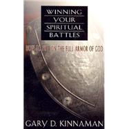 Winning Your Spiritual Battles : How to Use the Full Armor of God