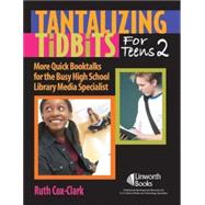 Tantalizing Tidbits for Teens 2 : More Quick Booktalks for the Busy High School Library Media Specialist