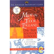 The Amateur Historian's Guide to Medieval and Tudor England: Day Trips South of London