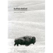 Buffalo Ballad On the Trail of an American Icon