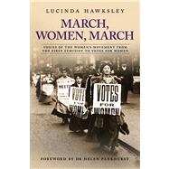 March, Women, March Voices of the Women's Movement from the First Feminist to Votes for Women