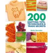 200 Knitting Tips, Techniques & Trade Secrets An Indispensable Reference of Technical Know-How and Troubleshooting Tips