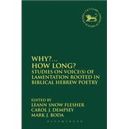 Why?... How Long? Studies on Voice(s) of Lamentation Rooted in Biblical Hebrew Poetry