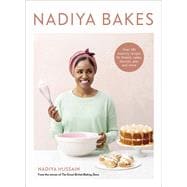 Nadiya Bakes Over 100 Must-Try Recipes for Breads, Cakes, Biscuits, Pies, and More: A Baking Book