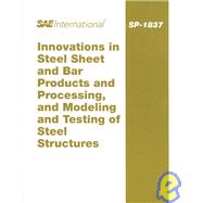 Innovations in Steel Shet and Bar Products and Processing,  and Modeling and Testing of Steel Structures: Sp-1837