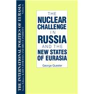 The International Politics of Eurasia: v. 6: The Nuclear Challenge in Russia and the New States of Eurasia
