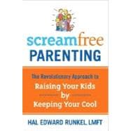 ScreamFree Parenting The Revolutionary Approach to Raising Your Kids by Keeping Your Cool