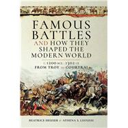 Famous Battles and How They Shaped the Modern World c. 1200 BCE - 1302 CE