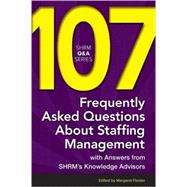 107 Frequently Asked Questions About Staffing Management With Answers from SHRM's Knowledge Advisors