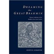 Dreaming the Great Brahmin Tibetan Traditions of the Buddhist Poet-Saint Saraha