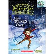 School Freezes Over!: A Branches Book (Eerie Elementary #5)