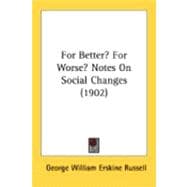 For Better? For Worse?: Notes on Social Changes