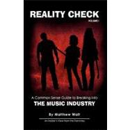 Reality Check : A Common Sense Guide to Breaking into the Music Industry