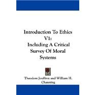 Introduction to Ethics V1 : Including A Critical Survey of Moral Systems