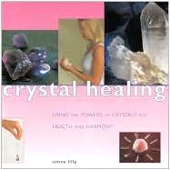 Crystal Healing : Using the Powers of Crystals for Health and Harmony