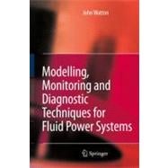 Modelling, Monitoring And Diagnostic Techniques for Fluid Power Systems