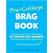 Pre-College BRAG BOOK: A Guided Space for 7th 8th 9th 10th 11th 12th Graders to Capture Key Moments That Supercharge Future College Essays (Easy Early College Prep)